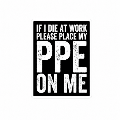 If I die at work - Hard Hat Decal