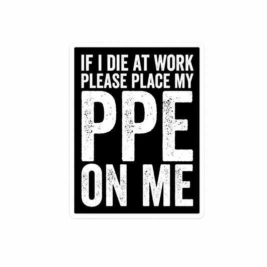 If I die at work - Hard Hat Decal