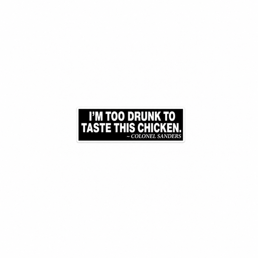 Too Drunk to taste this Chicken - Hard Hat Decal