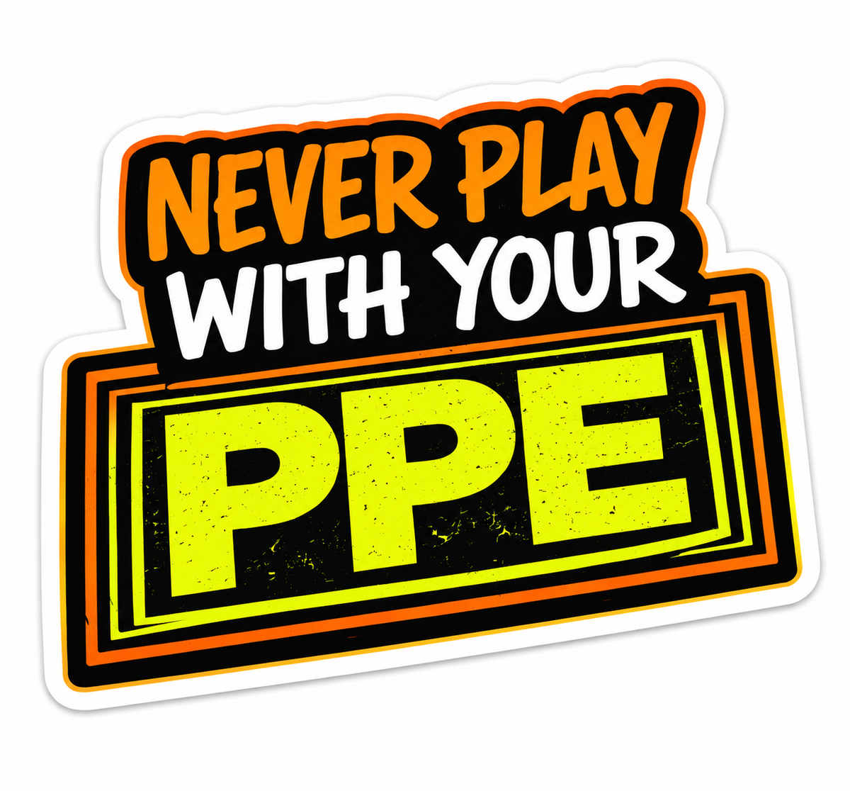 Never play with your PPE - Hard Hat Decal