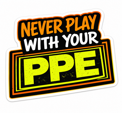 Never play with your PPE - Hard Hat Decal