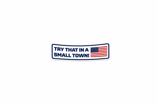 Try That in a Small Town! - Hard Hat Decal